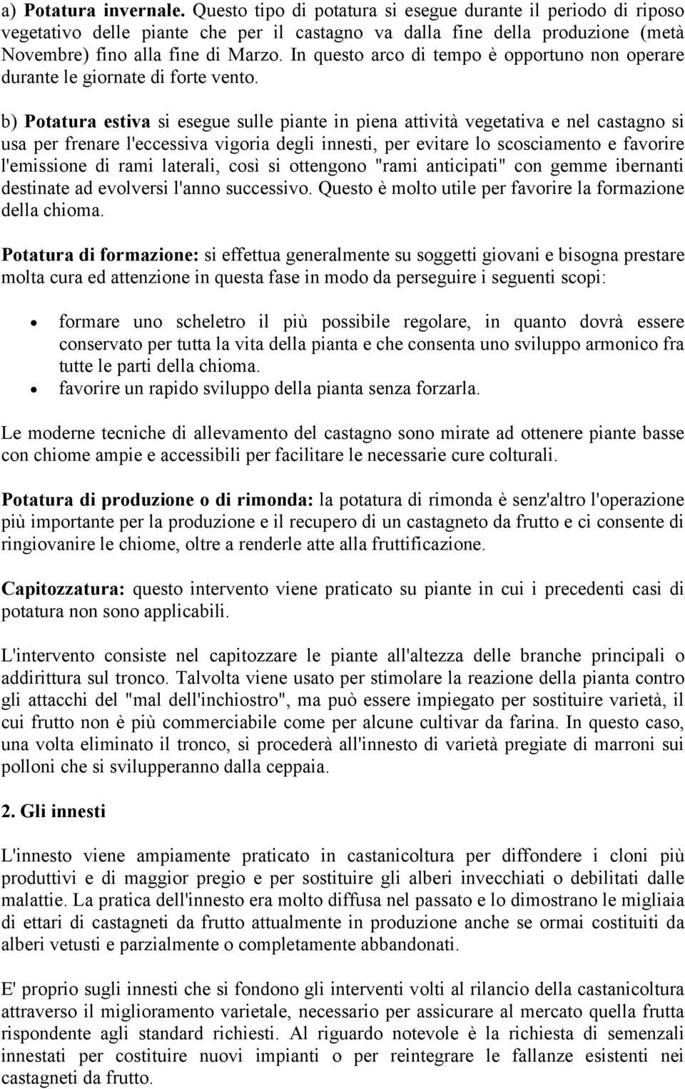 In questo arco di tempo è opportuno non operare durante le giornate di forte vento.