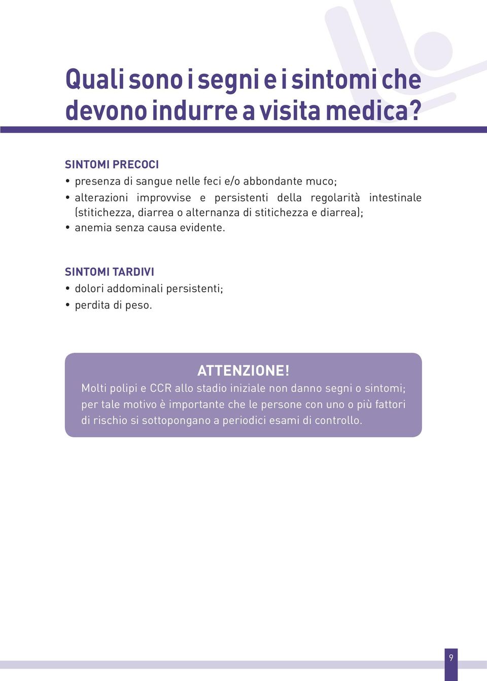 (stitichezza, diarrea o alternanza di stitichezza e diarrea); anemia senza causa evidente.