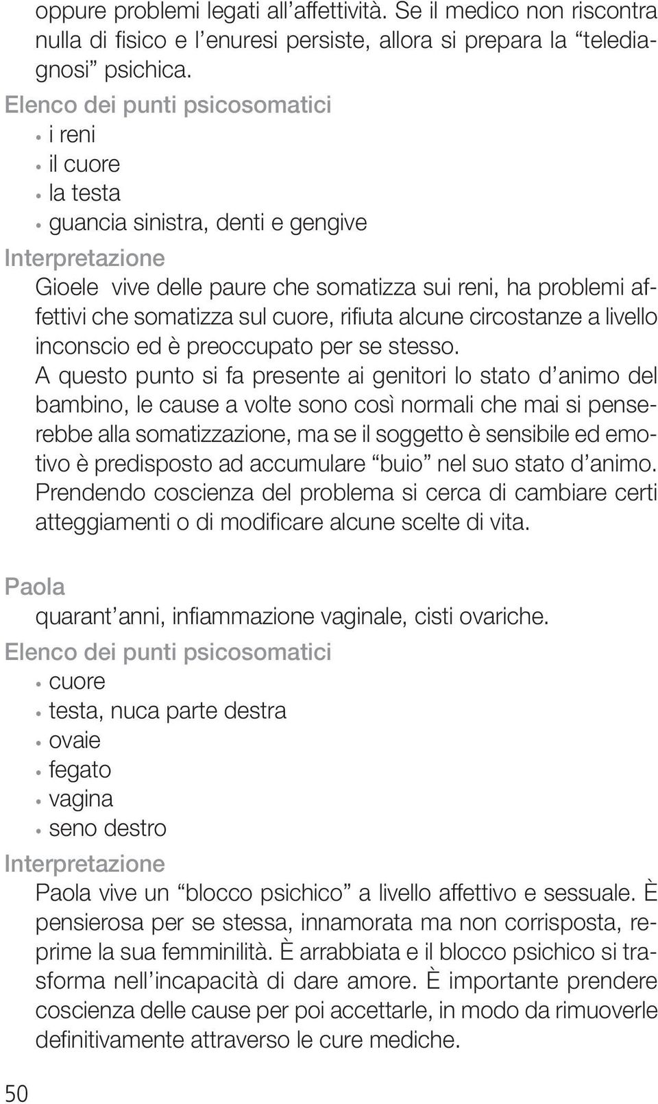 cuore, rifiuta alcune circostanze a livello inconscio ed è preoccupato per se stesso.