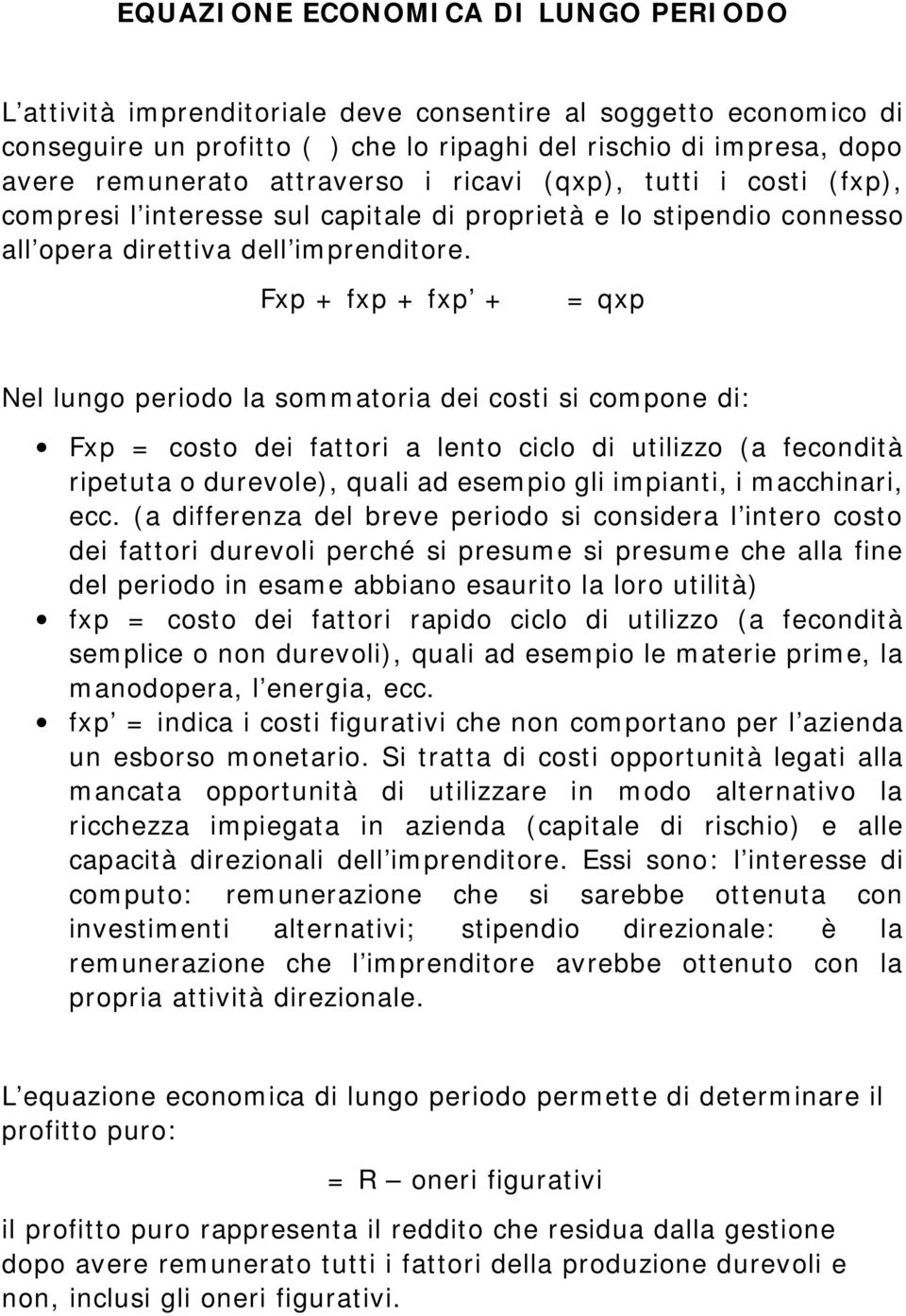 Fxp + fxp + fxp + α = qxp Nel lungo periodo la sommatoria dei costi si compone di: Fxp = costo dei fattori a lento ciclo di utilizzo (a fecondità ripetuta o durevole), quali ad esempio gli impianti,