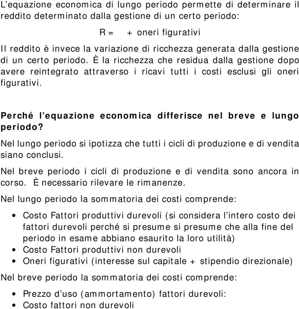 Perché l equazione economica differisce nel breve e lungo periodo? Nel lungo periodo si ipotizza che tutti i cicli di produzione e di vendita siano conclusi.