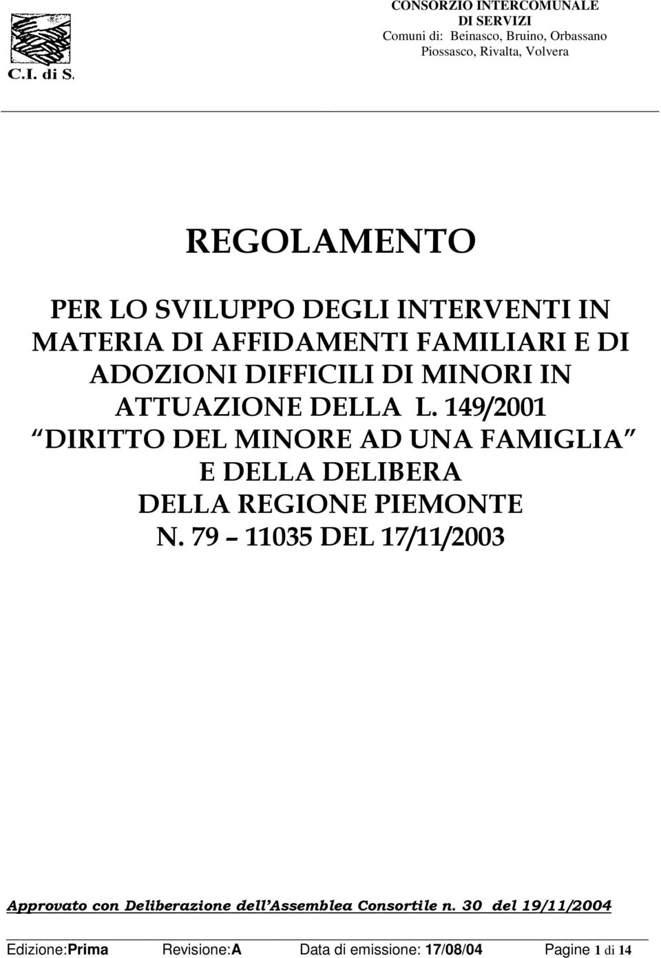 149/2001 DIRITTO DEL MINORE AD UNA FAMIGLIA E DELLA DELIBERA DELLA REGIONE PIEMONTE N.