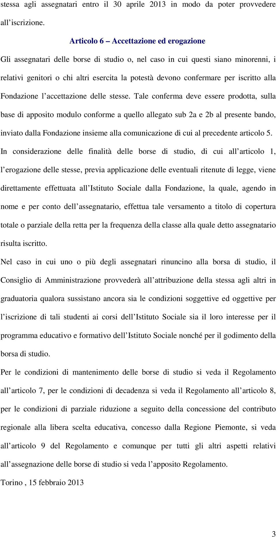 iscritto alla Fondazione l accettazione delle stesse.