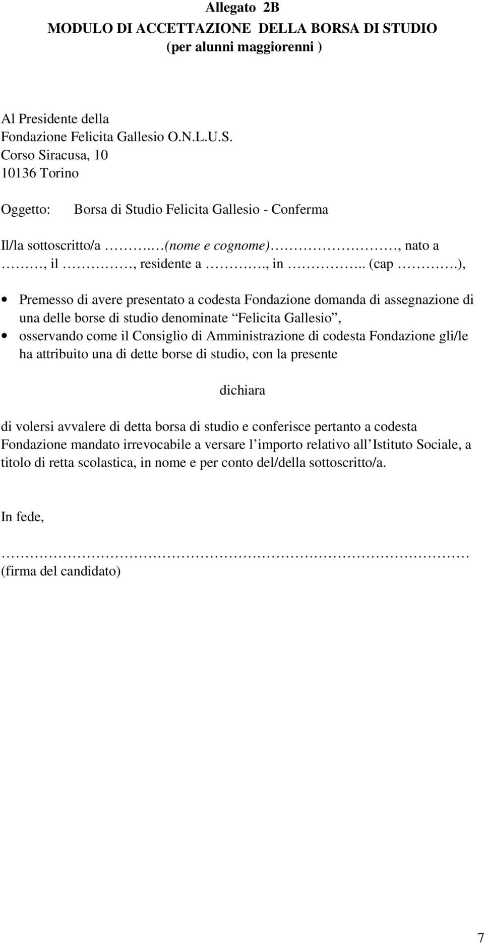 ), Premesso di avere presentato a codesta Fondazione domanda di assegnazione di una delle borse di studio denominate Felicita Gallesio, osservando come il Consiglio di Amministrazione