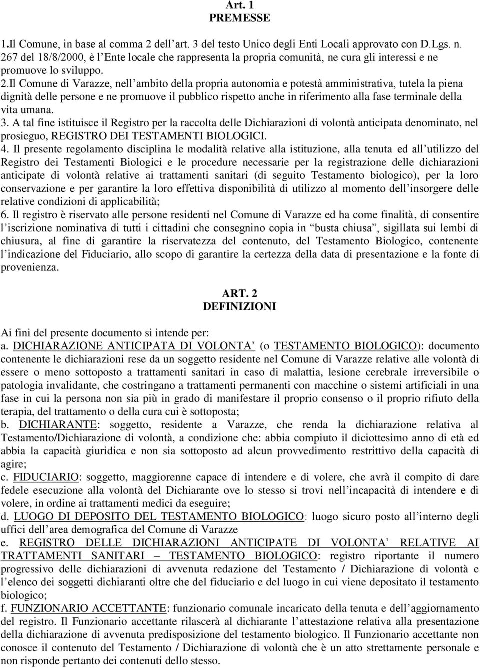 Il Comune di Varazze, nell ambito della propria autonomia e potestà amministrativa, tutela la piena dignità delle persone e ne promuove il pubblico rispetto anche in riferimento alla fase terminale