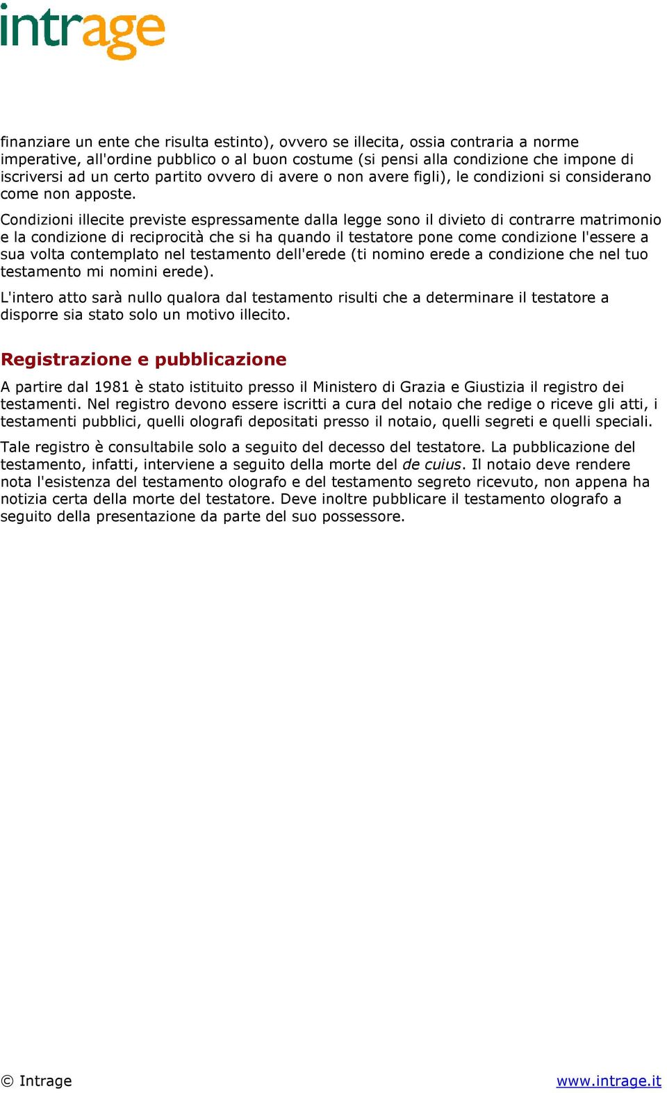 Condizioni illecite previste espressamente dalla legge sono il divieto di contrarre matrimonio e la condizione di reciprocità che si ha quando il testatore pone come condizione l'essere a sua volta