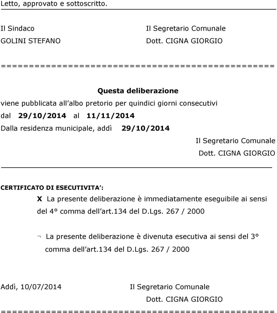 giorni consecutivi dal 29/10/2014 al 11/11/2014 Dalla residenza municipale, addì 29/10/2014 CERTIFICATO DI ESECUTIVITA : X La presente