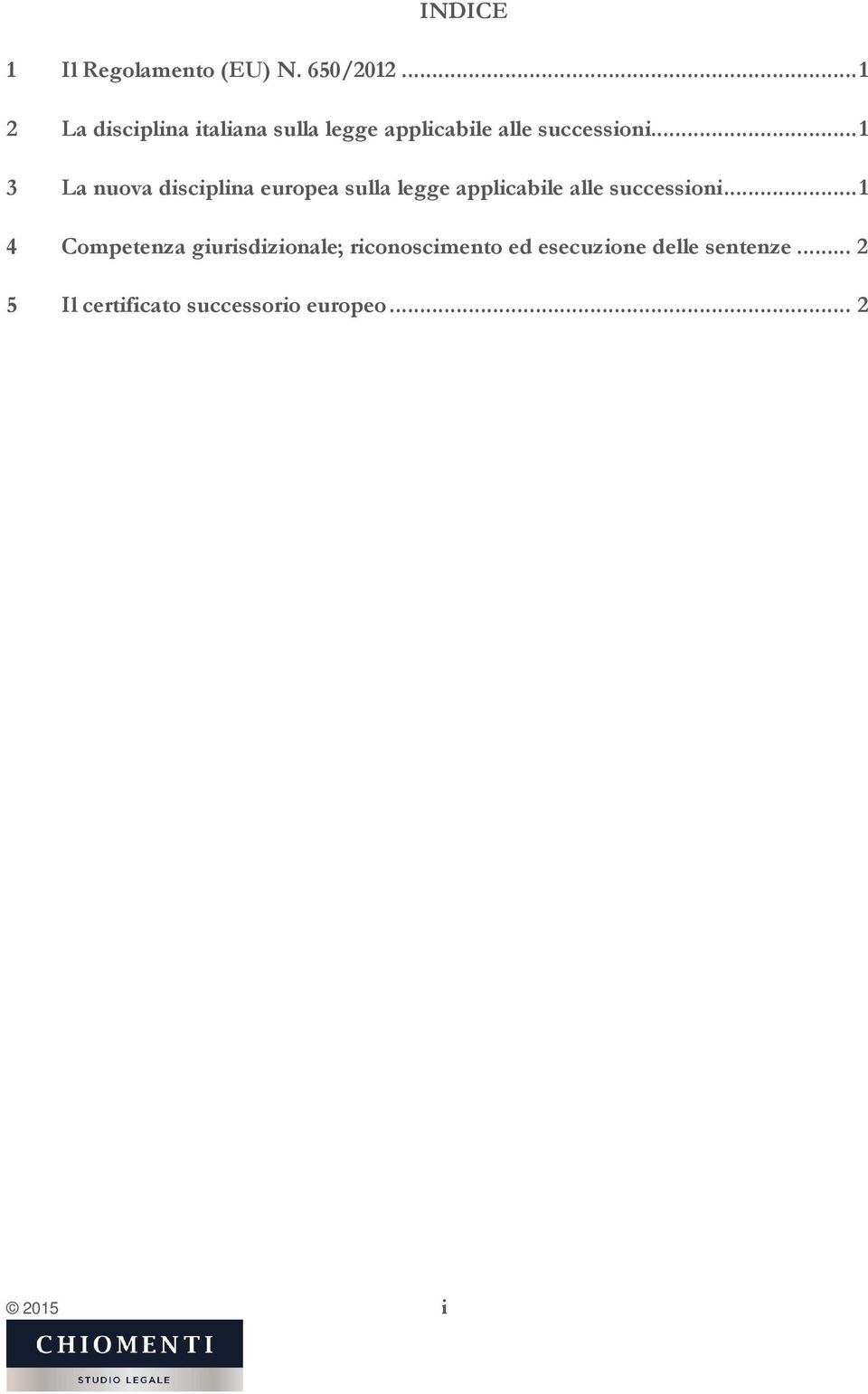 .. 1 3 La nuova disciplina europea sulla legge applicabile alle successioni.