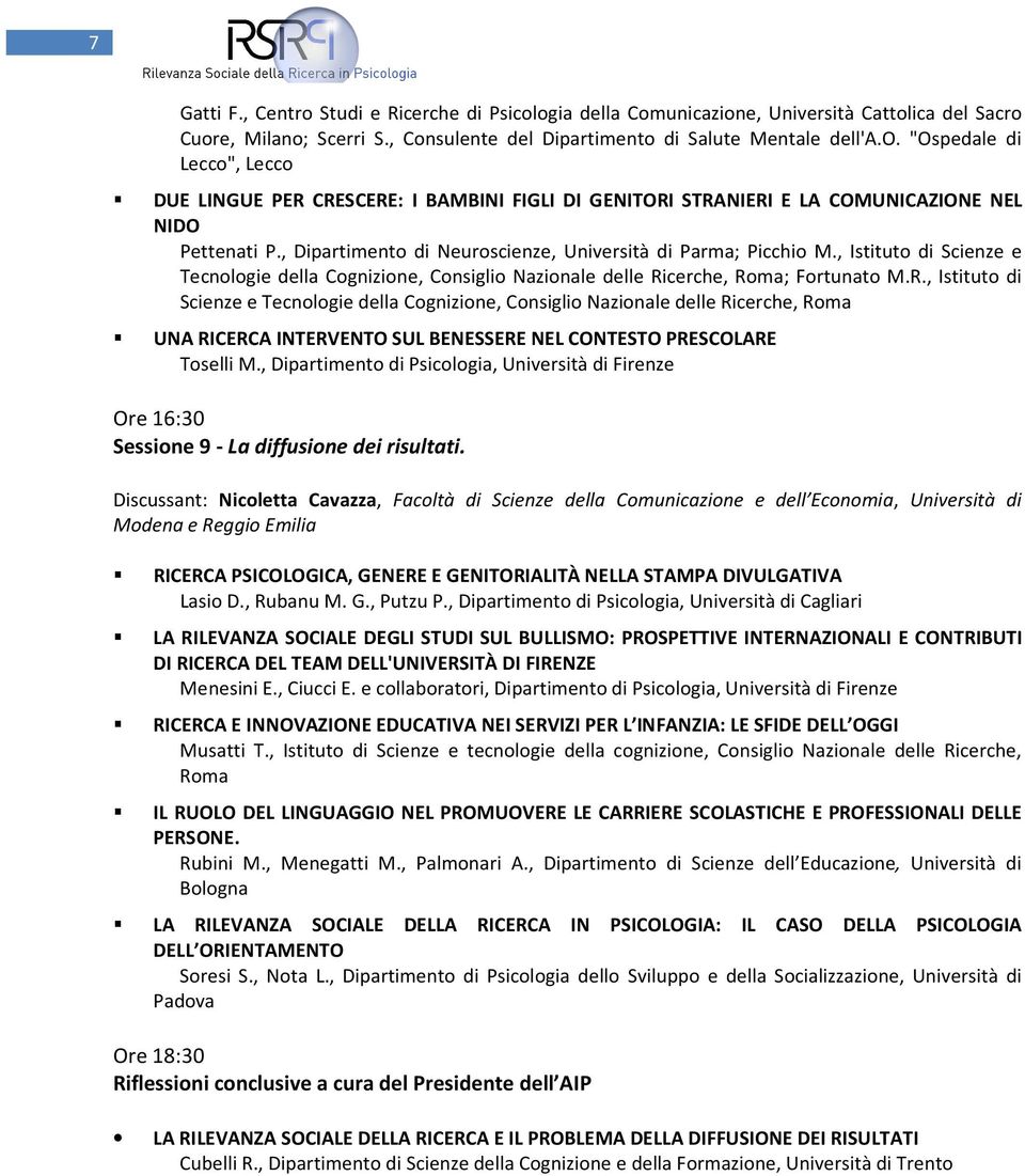 cerche, Roma; Fortunato M.R., Istituto di Scienze e Tecnologie della Cognizione, Consiglio Nazionale delle Ricerche, Roma UNA RICERCA INTERVENTO SUL BENESSERE NEL CONTESTO PRESCOLARE Toselli M.