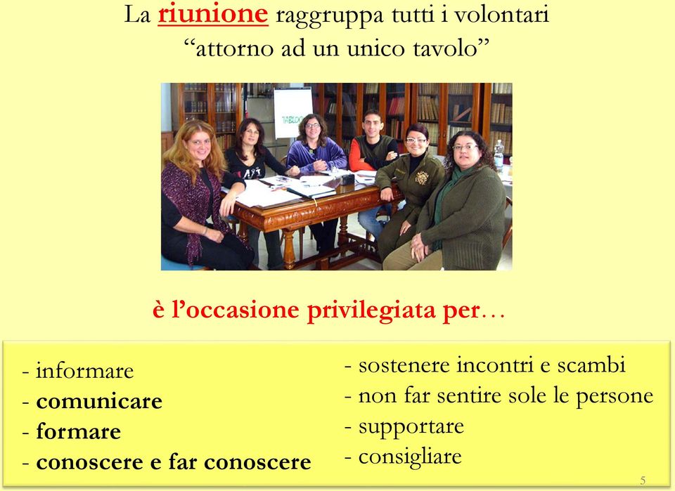 - formare - conoscere e far conoscere - sostenere incontri e