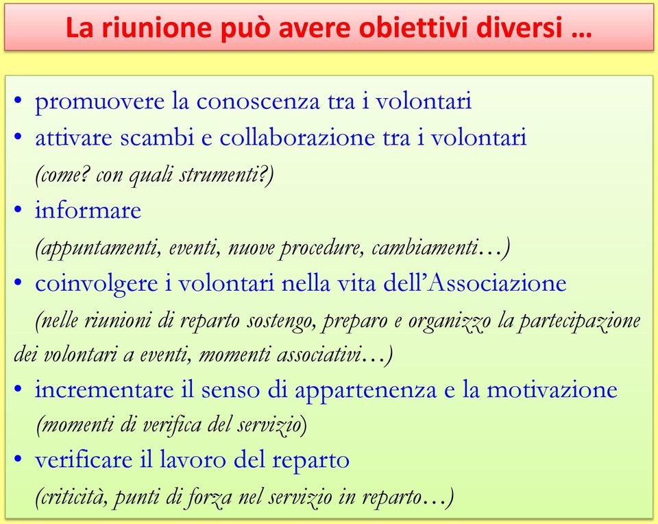 ) informare (appuntamenti, eventi, nuove procedure, cambiamenti ) coinvolgere i volontari nella vita dell Associazione (nelle riunioni di