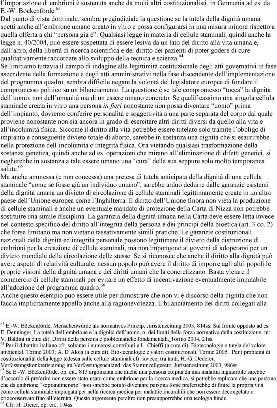 a quella offerta a chi persona già è. Qualsiasi legge in materia di cellule staminali, quindi anche la legge n.