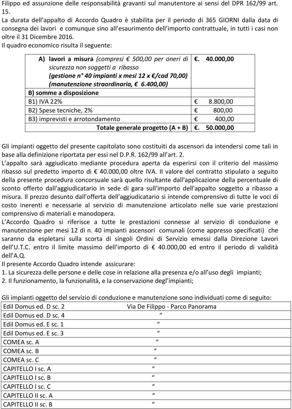 oltre il 31 Dicembre 2016. Il quadro economico risulta il seguente: A) lavori a misura (compresi 500,00 per oneri di. 40.