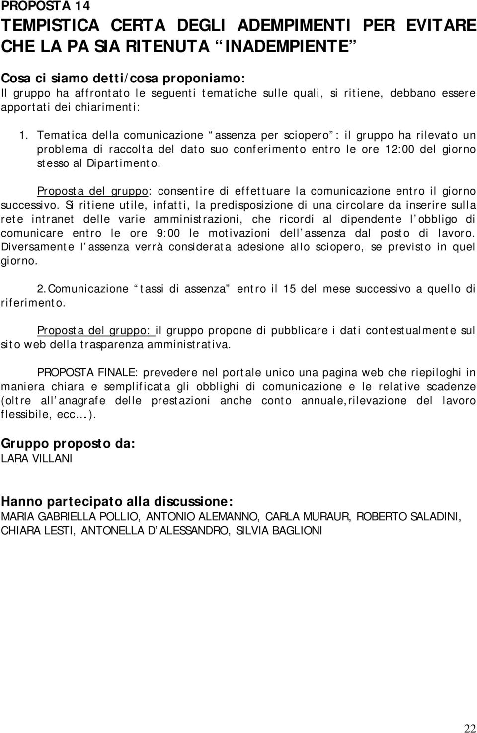 Proposta del gruppo: consentire di effettuare la comunicazione entro il giorno successivo.