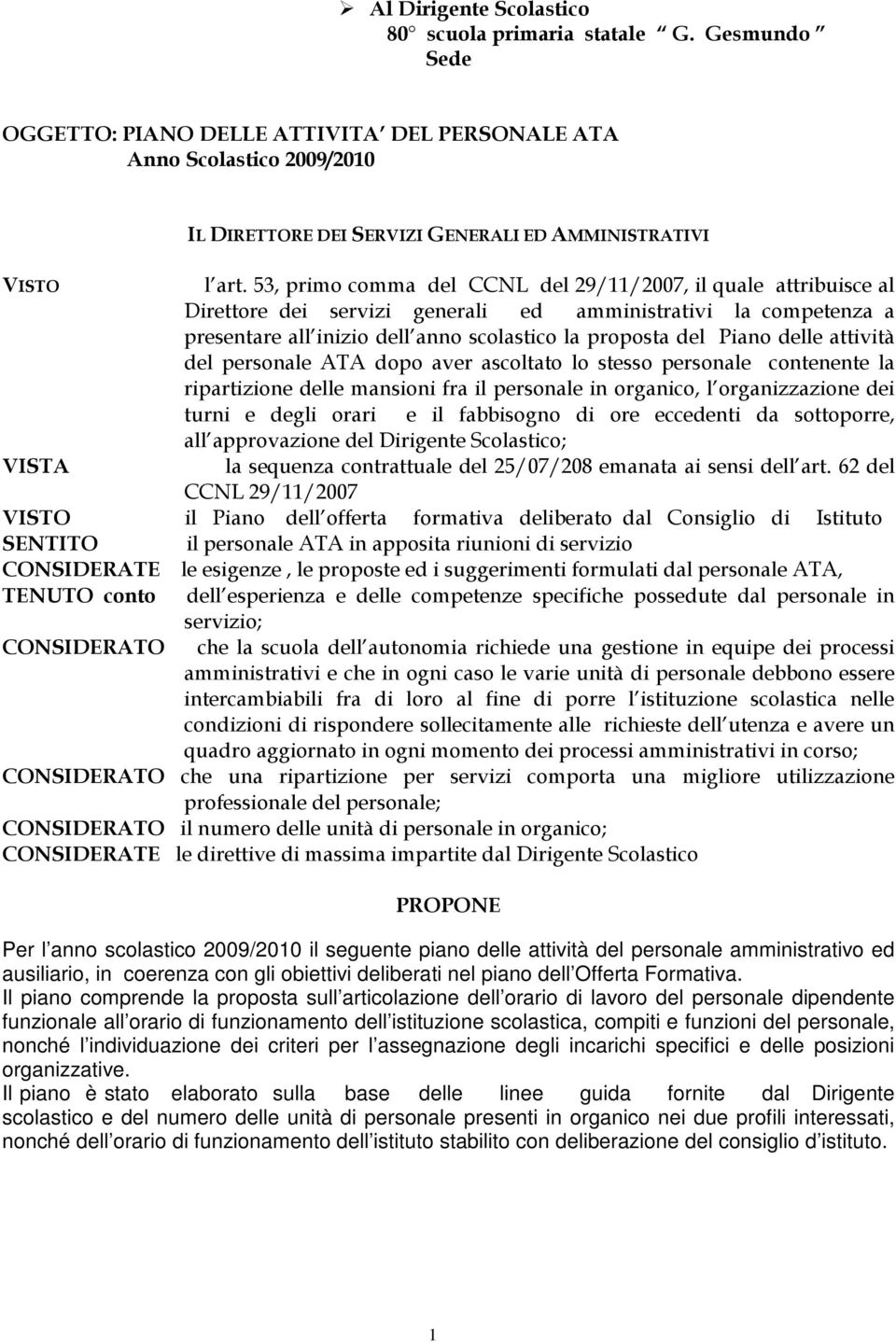 53, primo comma del CCNL del 29/11/2007, il quale attribuisce al Direttore dei servizi generali ed amministrativi la competenza a presentare all inizio dell anno scolastico la proposta del Piano