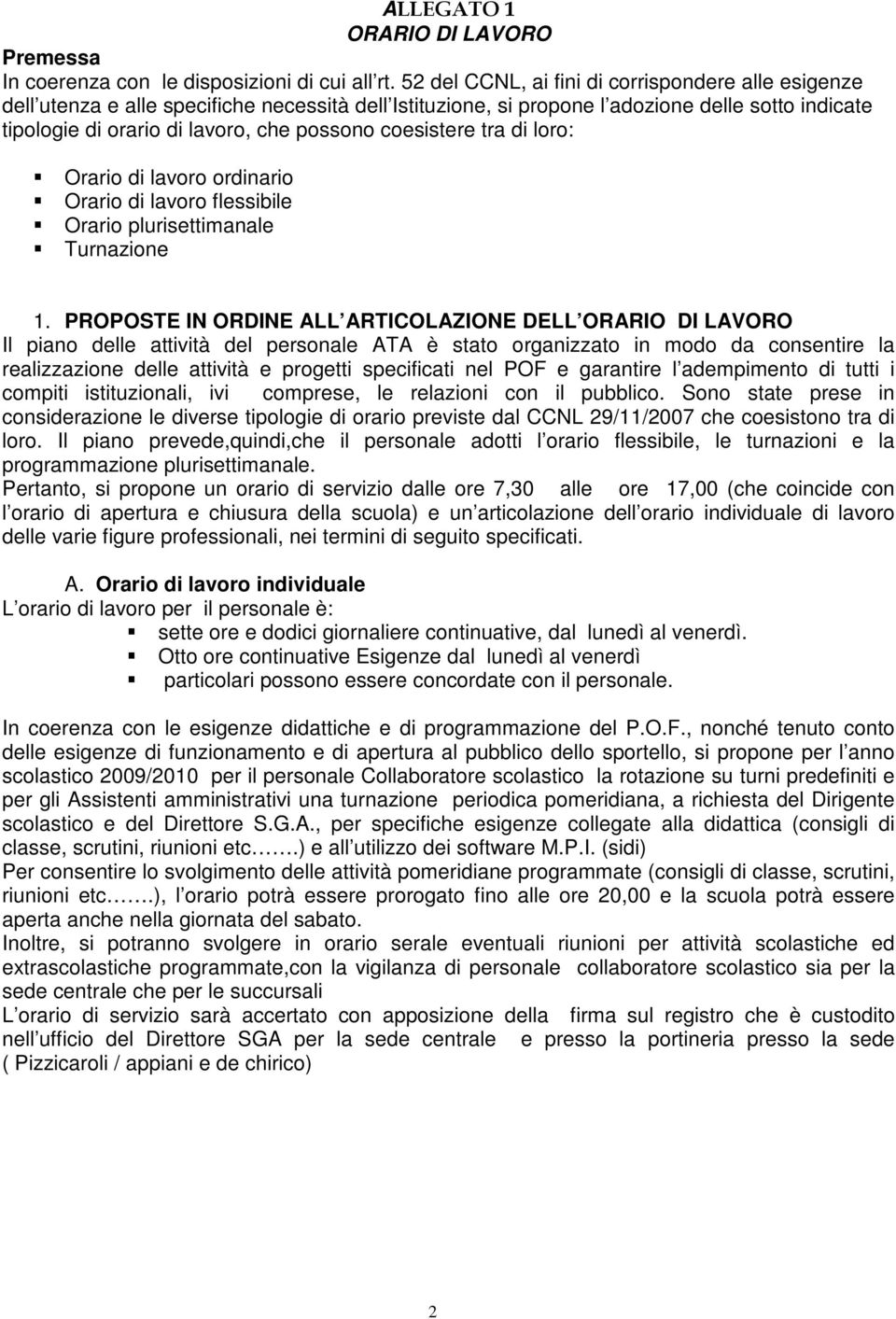 coesistere tra di loro: Orario di lavoro ordinario Orario di lavoro flessibile Orario plurisettimanale Turnazione 1.