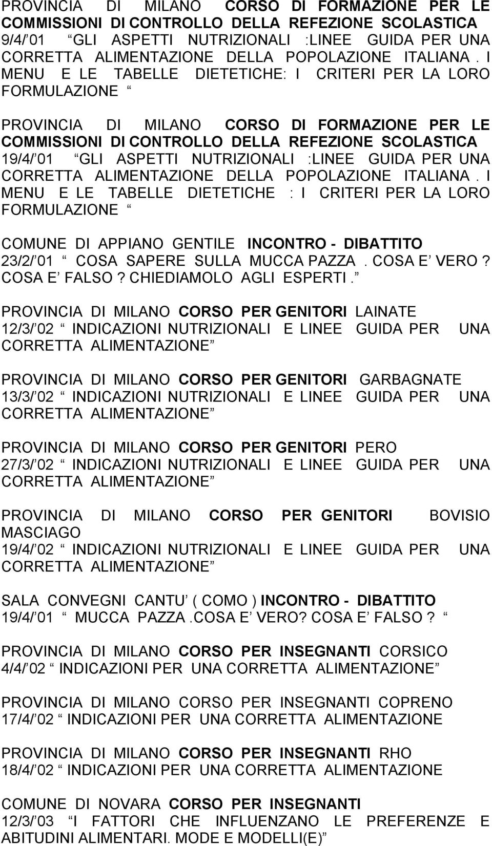 I MENU E LE TABELLE DIETETICHE: I CRITERI PER LA LORO FORMULAZIONE PROVINCIA DI MILANO CORSO DI FORMAZIONE PER LE COMMISSIONI DI CONTROLLO DELLA REFEZIONE SCOLASTICA 19/4/ 01 GLI ASPETTI NUTRIZIONALI