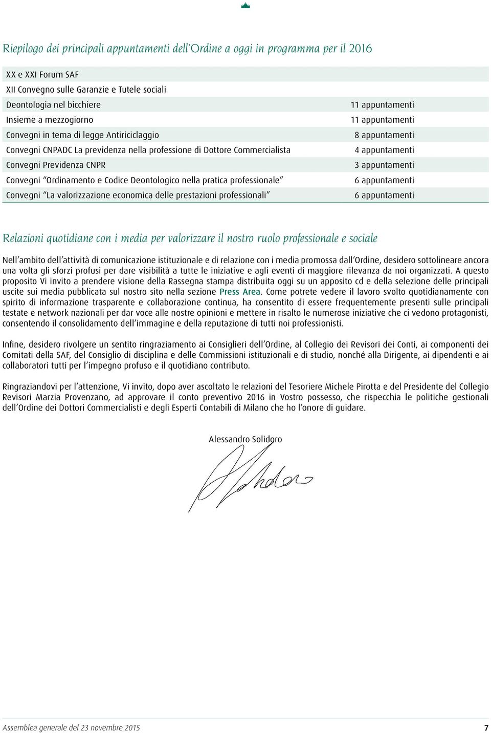 professionale Convegni La valorizzazione economica delle prestazioni professionali 11 appuntamenti 11 appuntamenti 8 appuntamenti 4 appuntamenti 3 appuntamenti 6 appuntamenti 6 appuntamenti Relazioni