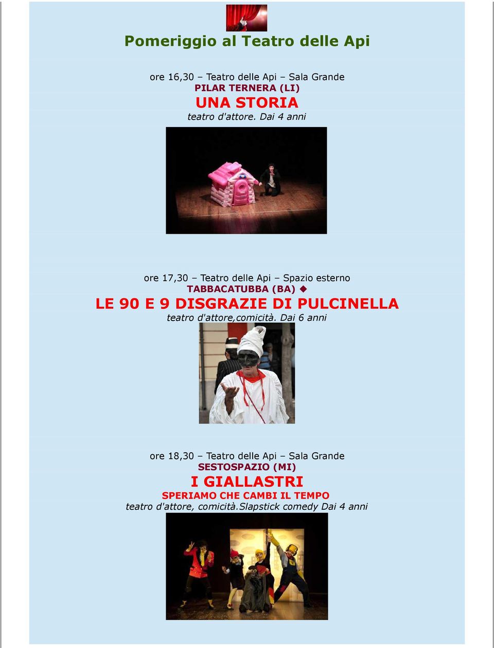 Dai 4 anni ore 17,30 Teatro delle Api Spazio esterno TABBACATUBBA (BA) LE 90 E 9 DISGRAZIE DI