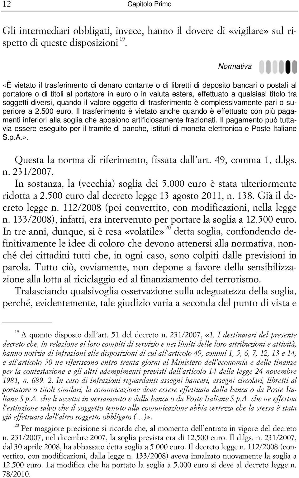 tra soggetti diversi, quando il valore oggetto di trasferimento è complessivamente pari o superiore a 2.500 euro.