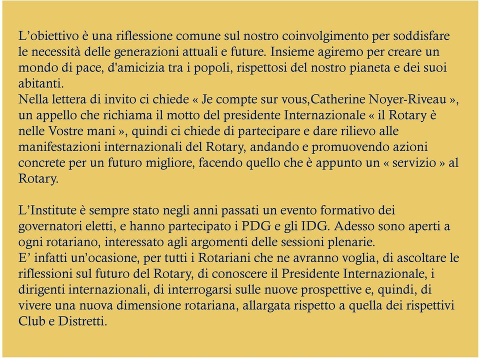 Nella lettera di invito ci chiede «Je compte sur vous,catherine Noyer-Riveau», un appello che richiama il motto del presidente Internazionale «il Rotary è nelle Vostre mani», quindi ci chiede di