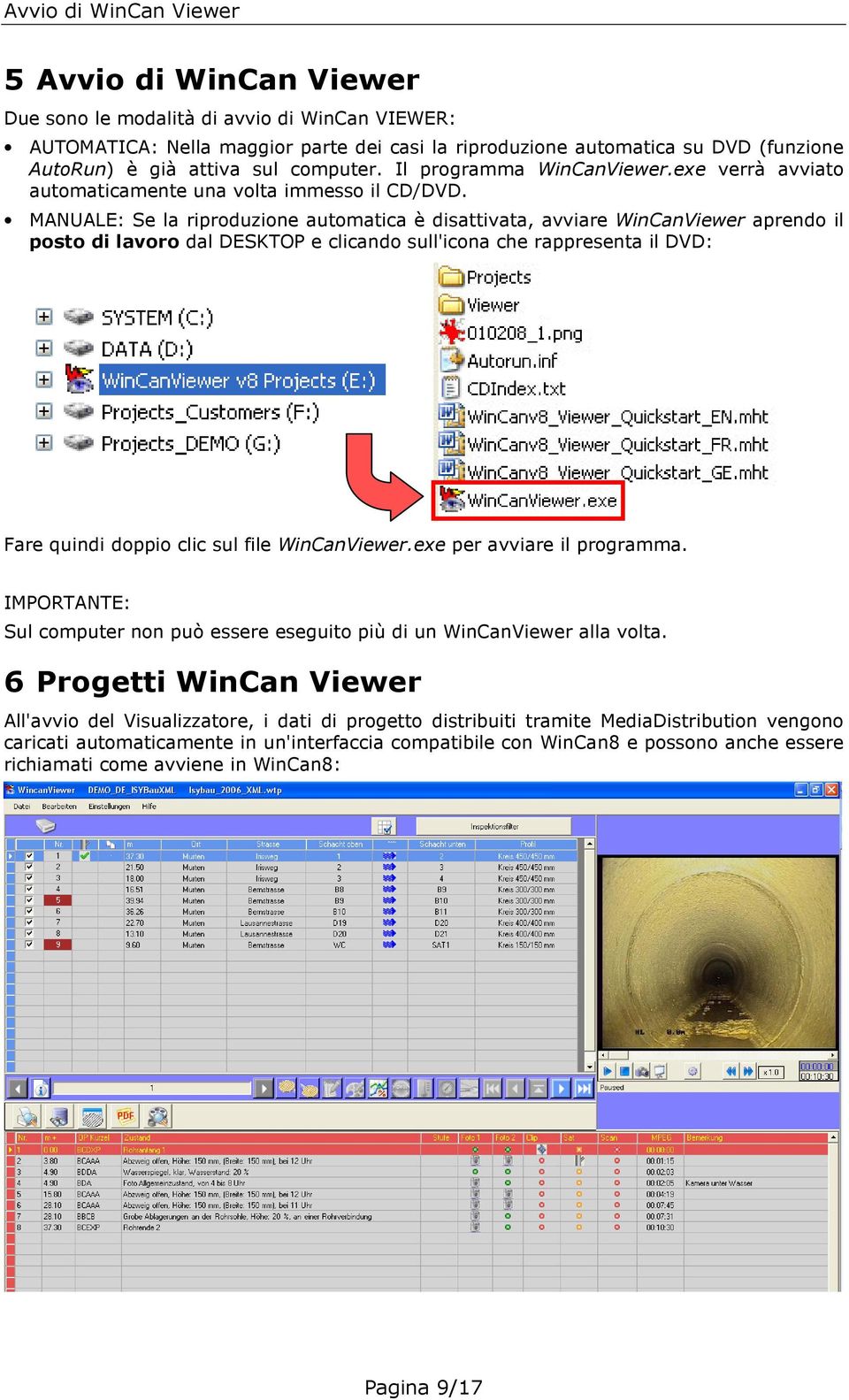 MANUALE: Se la riproduzione automatica è disattivata, avviare WinCanViewer aprendo il posto di lavoro dal DESKTOP e clicando sull'icona che rappresenta il DVD: Fare quindi doppio clic sul file