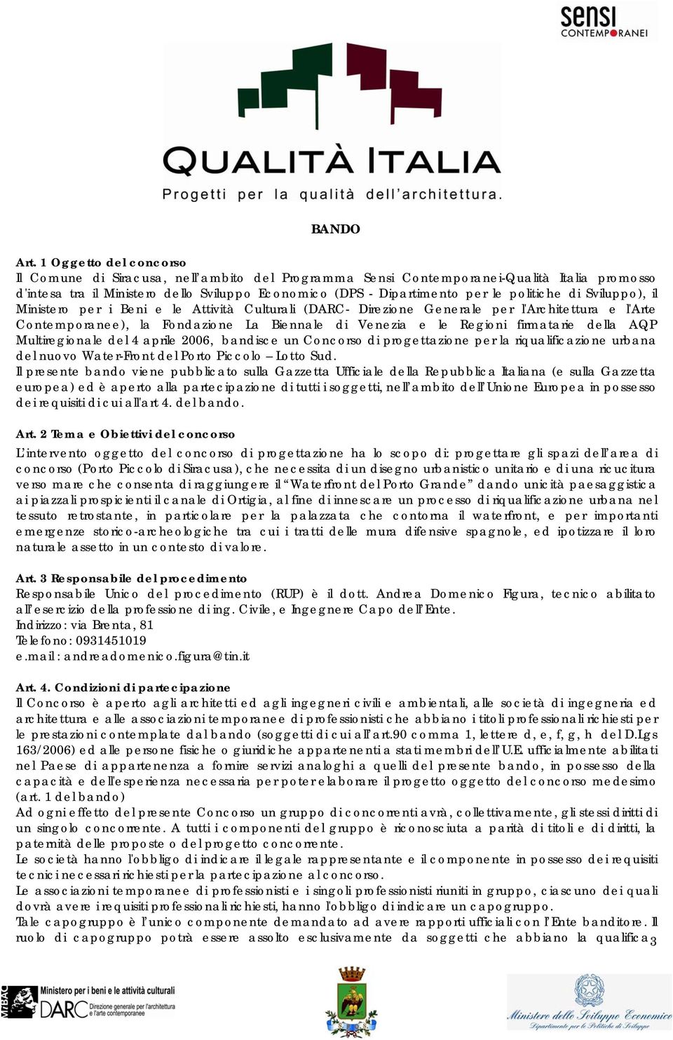 firmatarie della AQP Multiregionale del 4 aprile 2006, bandisce un Concorso di progettazione per la riqualificazione urbana del nuovo Water-Front del Porto Piccolo Lotto Sud.