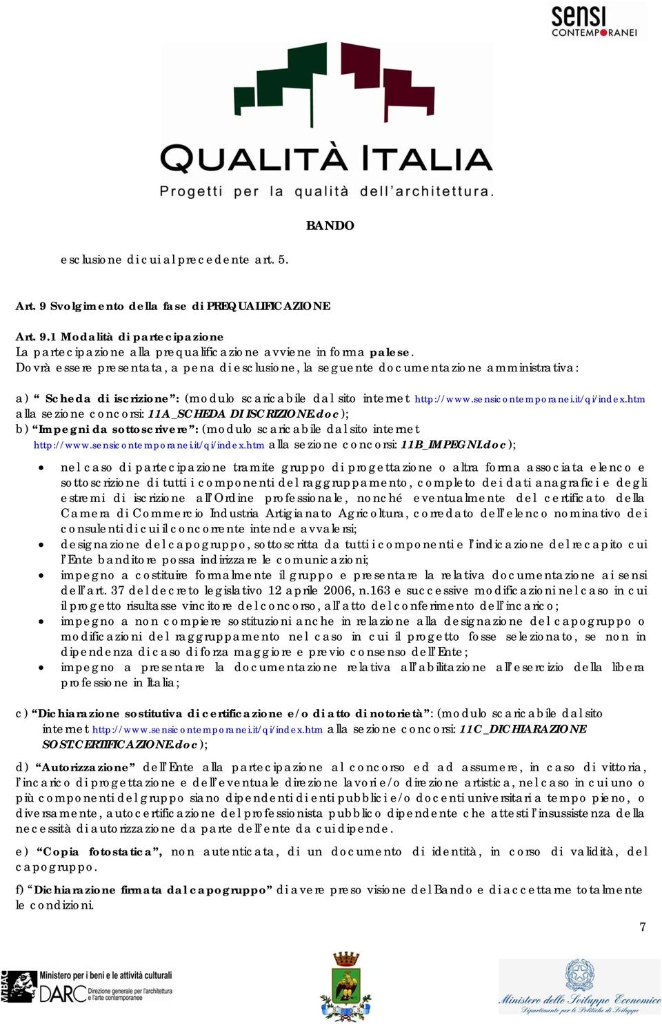 htm alla sezione concorsi: 11A_SCHEDA DI ISCRIZIONE.doc); b) Impegni da sottoscrivere : (modulo scaricabile dal sito internet http://www.sensicontemporanei.it/qi/index.