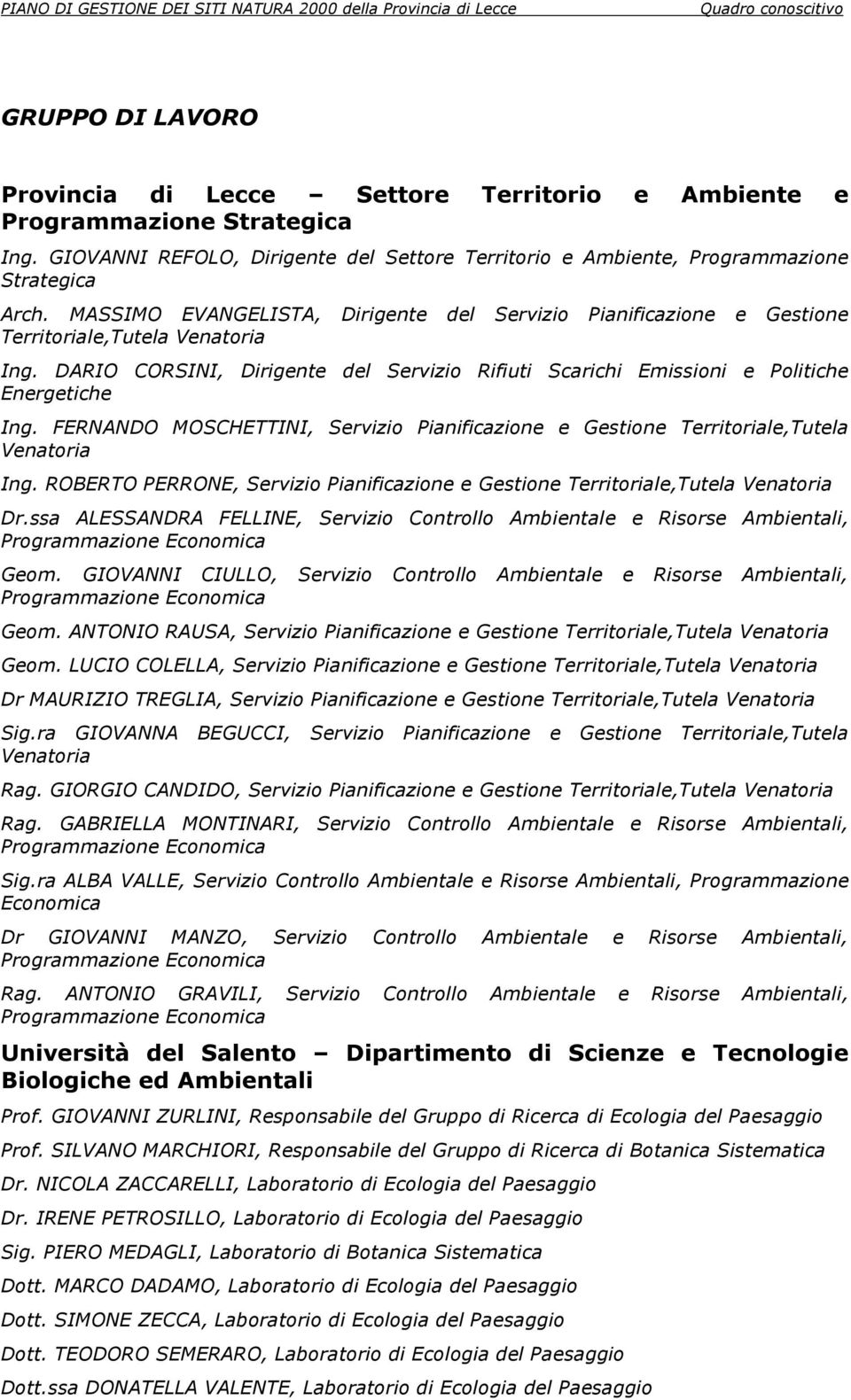 FERNANDO MOSCHETTINI, Servizio Pianificazione e Gestione Territoriale,Tutela Venatoria Ing. ROBERTO PERRONE, Servizio Pianificazione e Gestione Territoriale,Tutela Venatoria Dr.