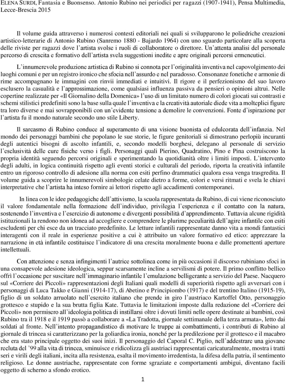 artistico-letterarie di Antonio Rubino (Sanremo 1880 - Bajardo 1964) con uno sguardo particolare alla scoperta delle riviste per ragazzi dove l artista svolse i ruoli di collaboratore o direttore.