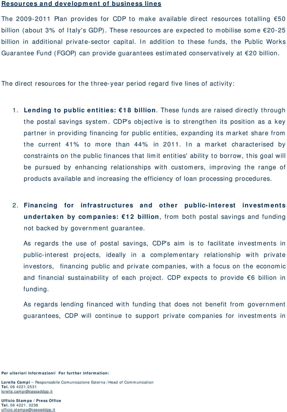 In addition to these funds, the Public Works Guarantee Fund (FGOP) can provide guarantees estimated conservatively at 20 billion.