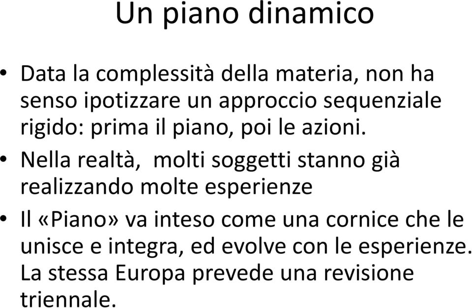 Nella realtà, molti soggetti stanno già realizzando molte esperienze Il «Piano» va