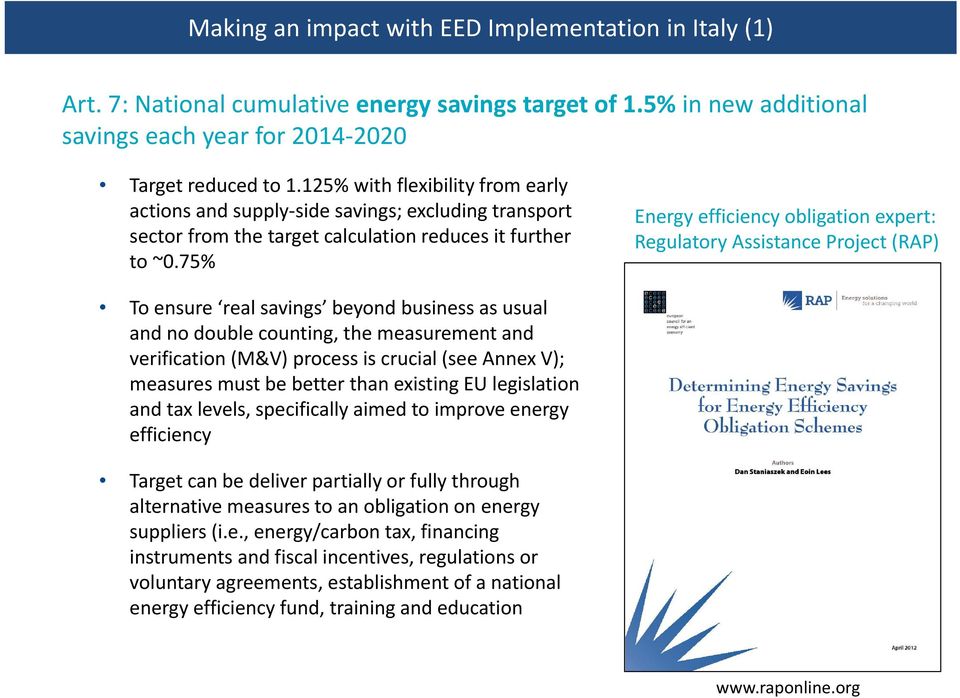 75% Energy efficiency obligation expert: Regulatory Assistance Project (RAP) To ensure real savings beyond business as usual and no double counting, the measurement and verification (M&V) process is