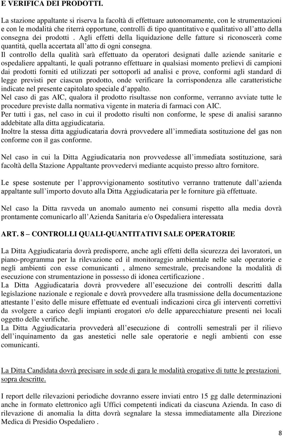 consegna dei prodotti. Agli effetti della liquidazione delle fatture si riconoscerà come quantità, quella accertata all atto di ogni consegna.