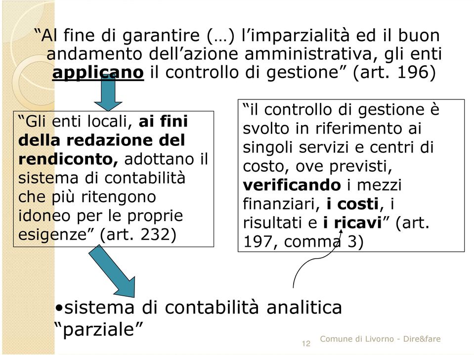 196) Gli enti locali, ai fini della redazione del rendiconto, adottano il sistema di contabilità che più ritengono idoneo per le