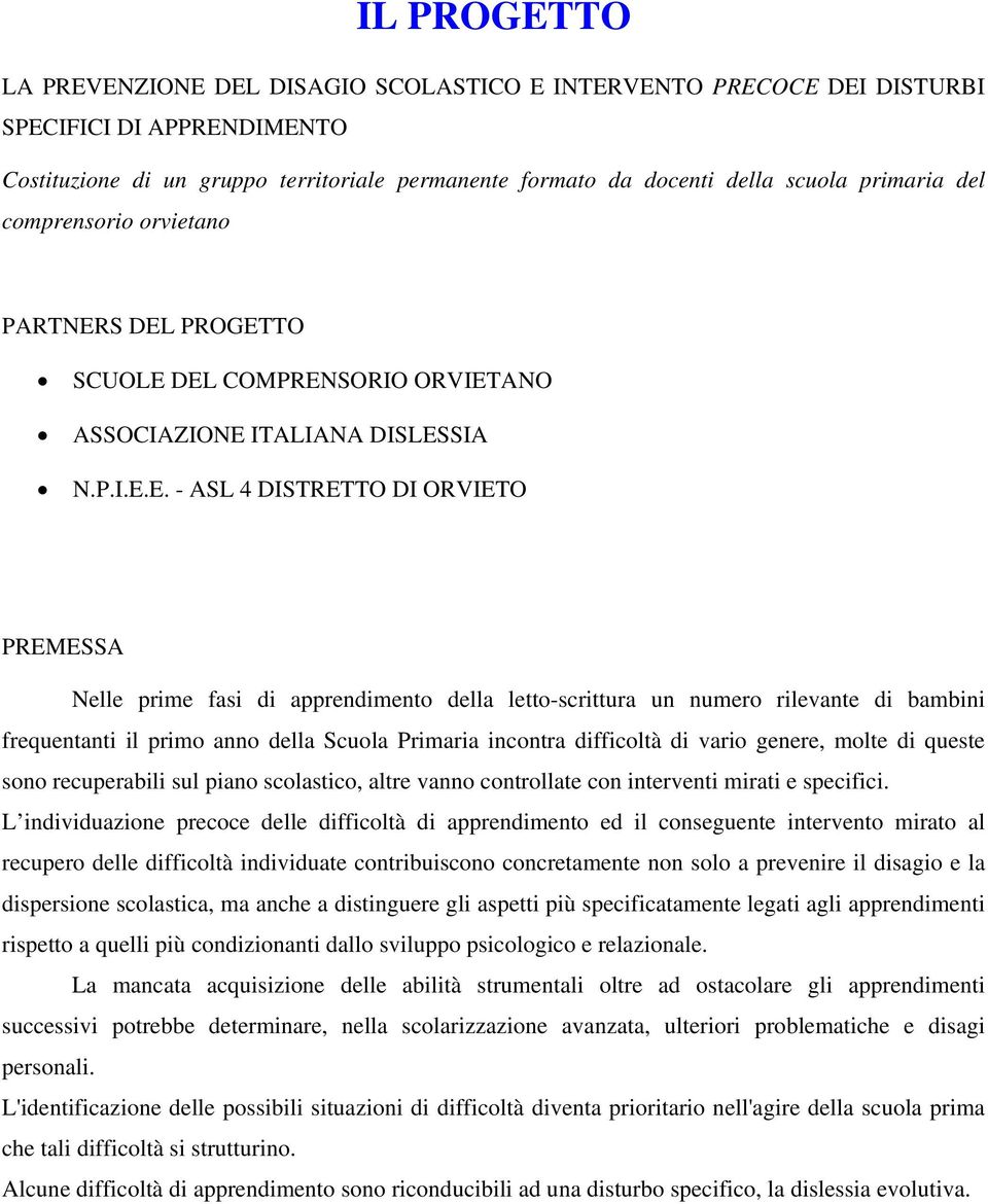 S DEL PROGETTO SCUOLE DEL COMPRENSORIO ORVIETANO ASSOCIAZIONE ITALIANA DISLESSIA N.P.I.E.E. - ASL 4 DISTRETTO DI PREMESSA Nelle prime fasi di apprendimento della letto-scrittura un numero rilevante