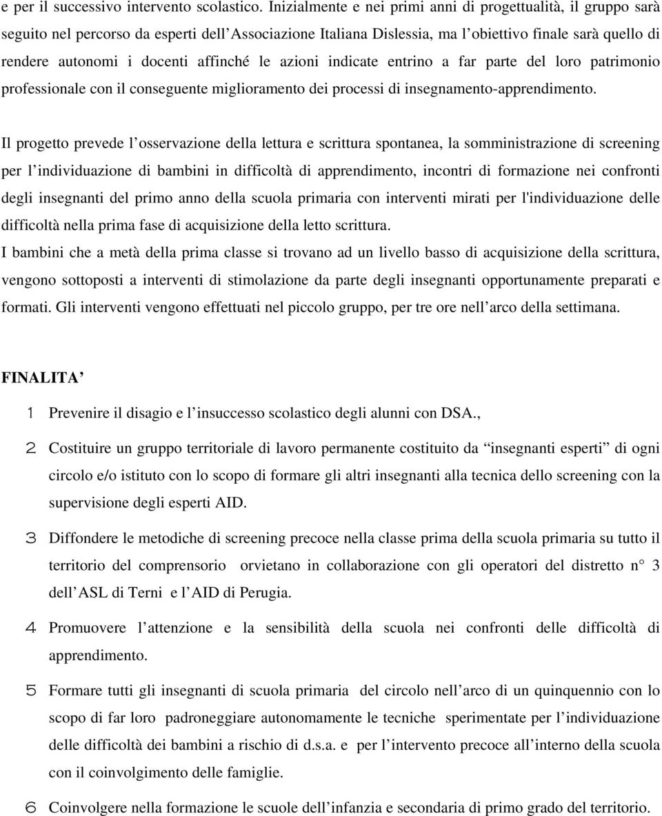 affinché le azioni indicate entrino a far parte del loro patrimonio professionale con il conseguente miglioramento dei processi di insegnamento-apprendimento.