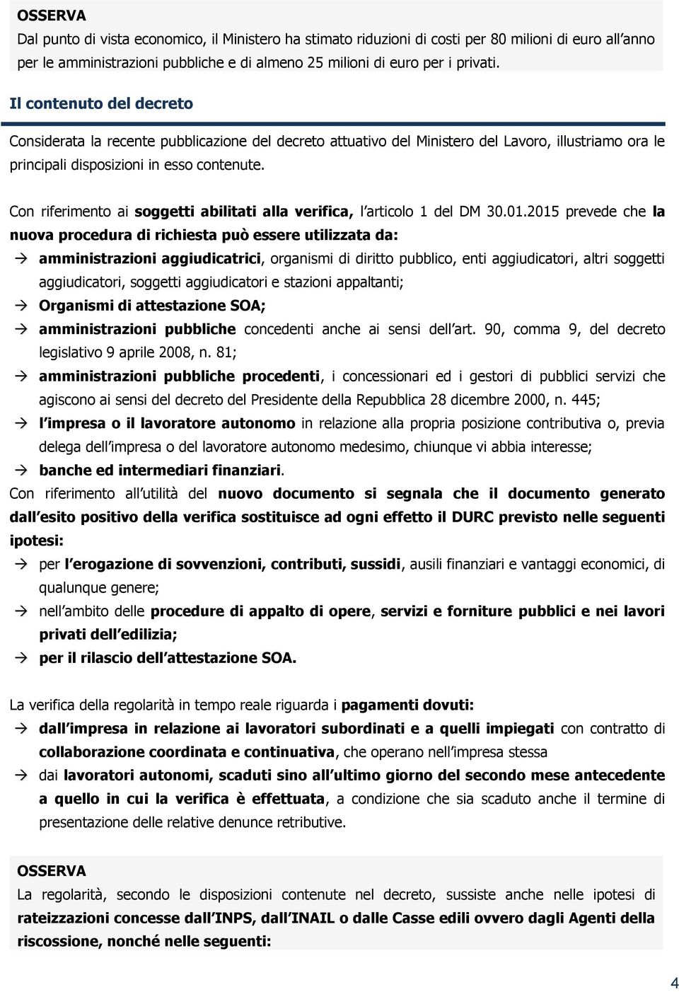 Con riferimento ai soggetti abilitati alla verifica, l articolo 1 del DM 30.01.