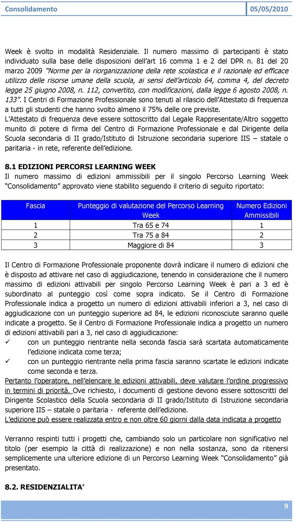 giugno 2008, n. 112, convertito, con modificazioni, dalla legge 6 agosto 2008, n. 133.