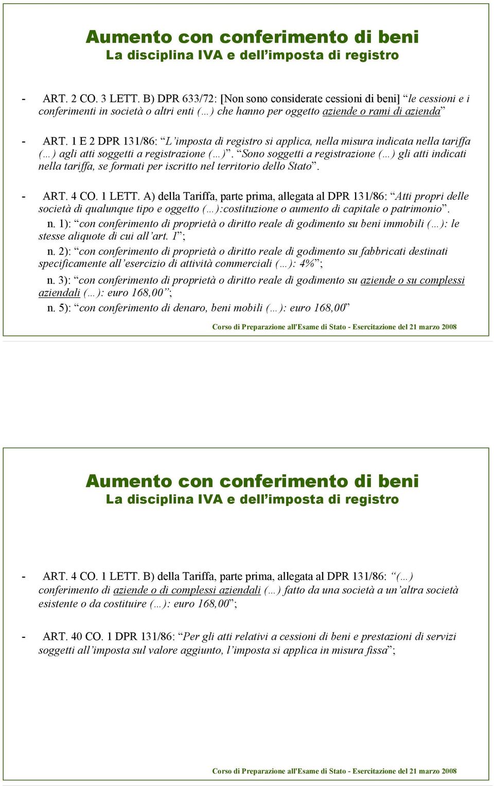 1 E 2 DPR 131/86: L imposta di registro si applica, nella misura indicata nella tariffa ( ) agli atti soggetti a registrazione ( ).