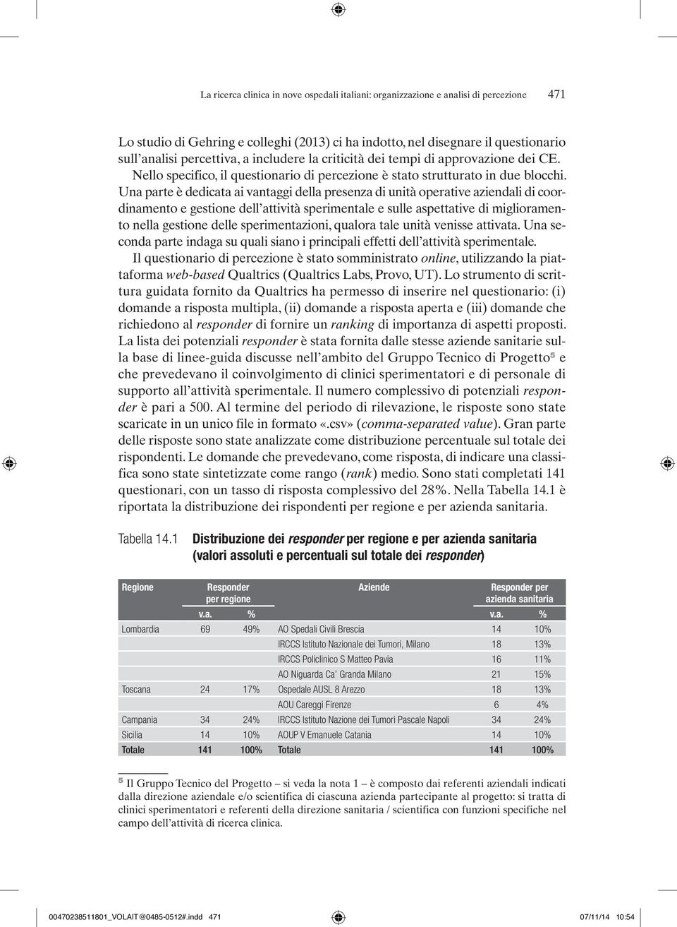 Una parte è dedicata ai vantaggi della presenza di unità operative aziendali di coordinamento e gestione dell attività sperimentale e sulle aspettative di miglioramento nella gestione delle