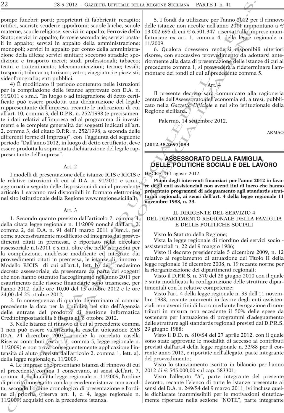 servizi in appalto; ferrovie secondarie; servizi postali in appalto; servizi in appalto della amministrazione; monopoli; servizi in appalto per conto della amministrazione della difesa; servizi