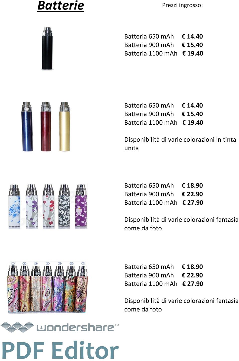 40 Disponibilità di varie colorazioni in tinta unita Batteria 650 mah 18.90 Batteria 900 mah 22.