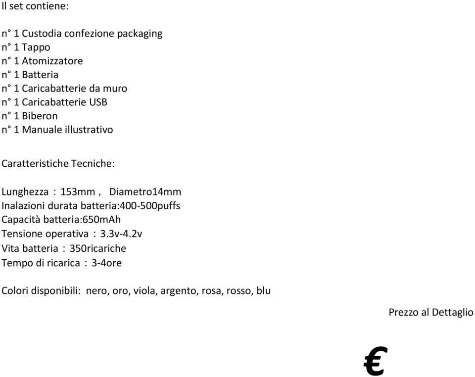 Capacità batteria:650mah Tensione operativa:3.3v-4.