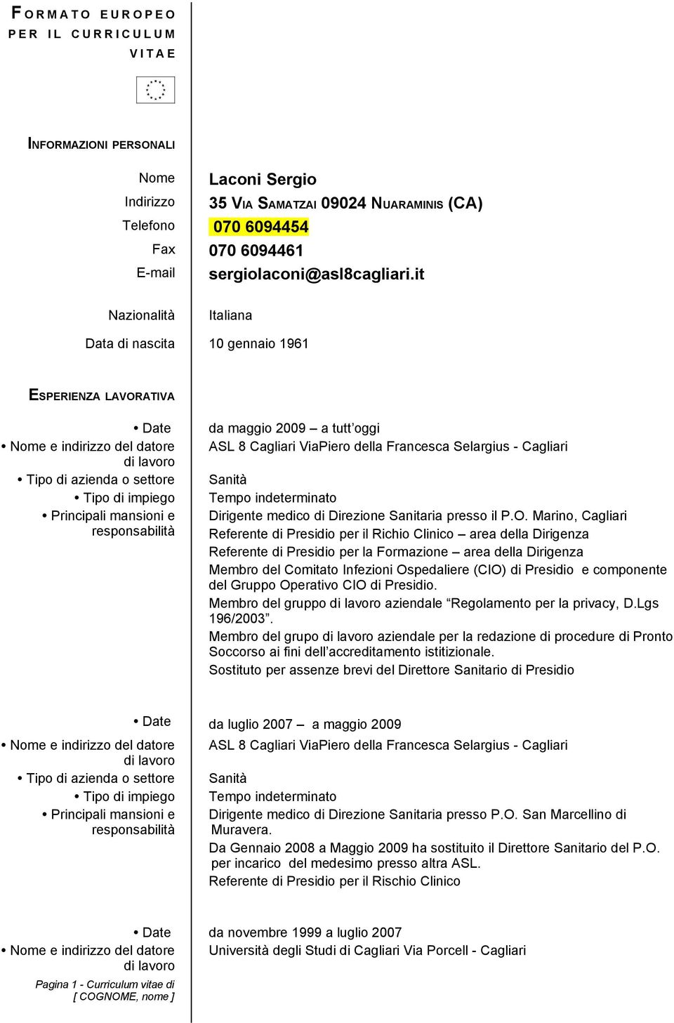 it Nazionalità Italiana Data di nascita 10 gennaio 1961 ESPERIENZA LAVORATIVA Date Nome e indirizzo del datore Tipo di azienda o settore Tipo di impiego Principali mansioni e responsabilità da maggio