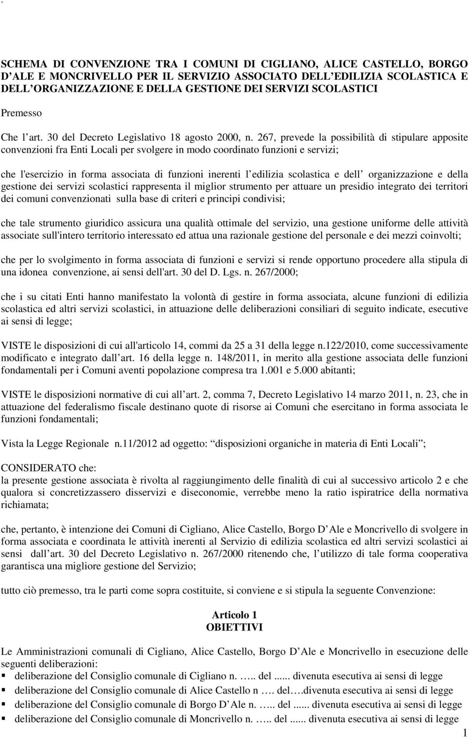 267, prevede la possibilità di stipulare apposite convenzioni fra Enti Locali per svolgere in modo coordinato funzioni e servizi; che l'esercizio in forma associata di funzioni inerenti l edilizia