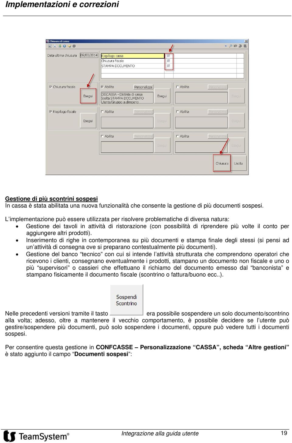 altri prodotti). Inserimento di righe in contemporanea su più documenti e stampa finale degli stessi (si pensi ad un attività di consegna ove si preparano contestualmente più documenti).