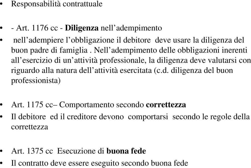 Nell adempimento delle obbligazioni inerenti all esercizio di un attività professionale, la diligenza deve valutarsi con riguardo alla natura dell