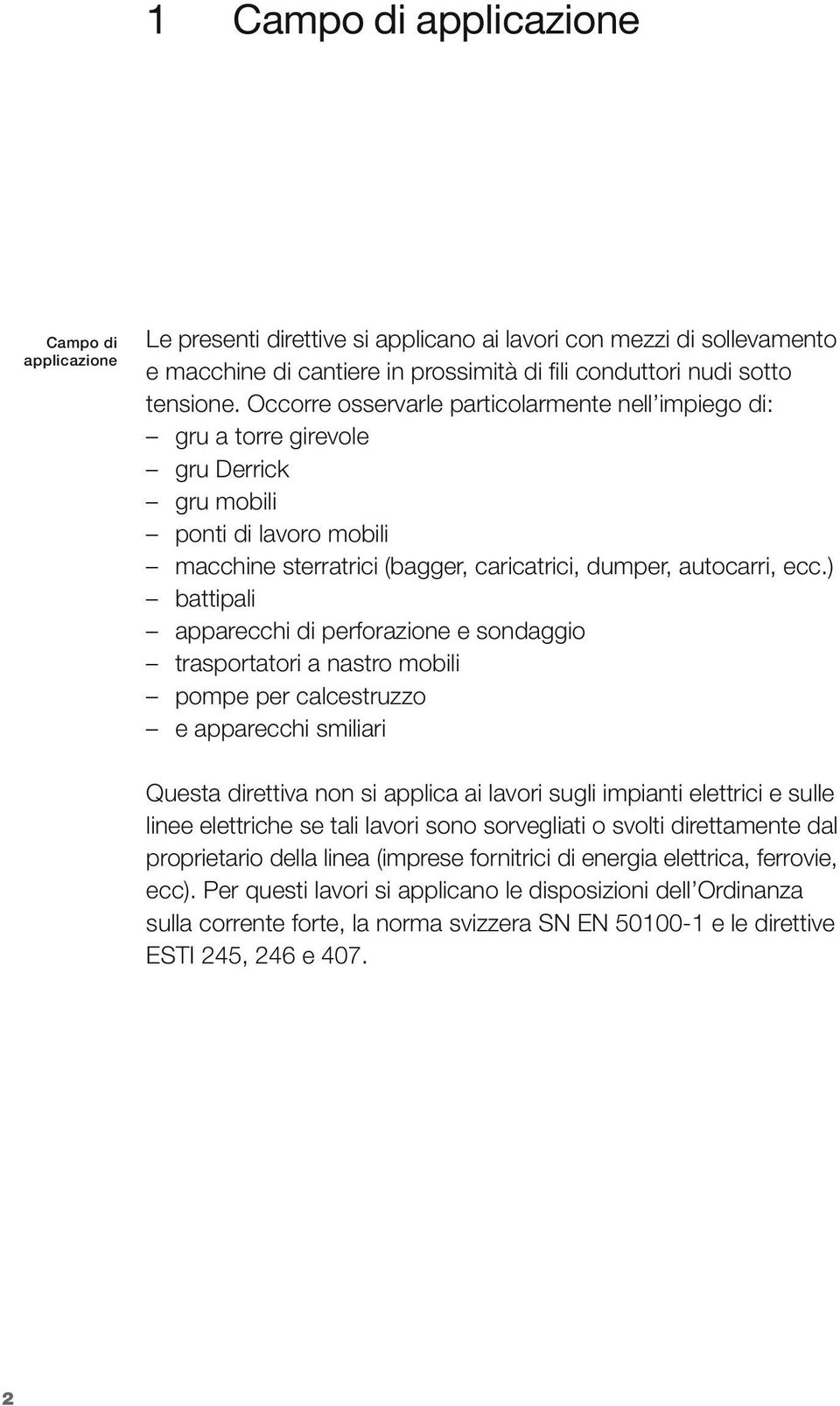 ) bttipli pprecchi di perforzione e sondggio trsporttori nstro mobili pompe per clcestruzzo e pprecchi smiliri Quest direttiv non si pplic i lvori sugli impinti elettrici e sulle linee elettriche se