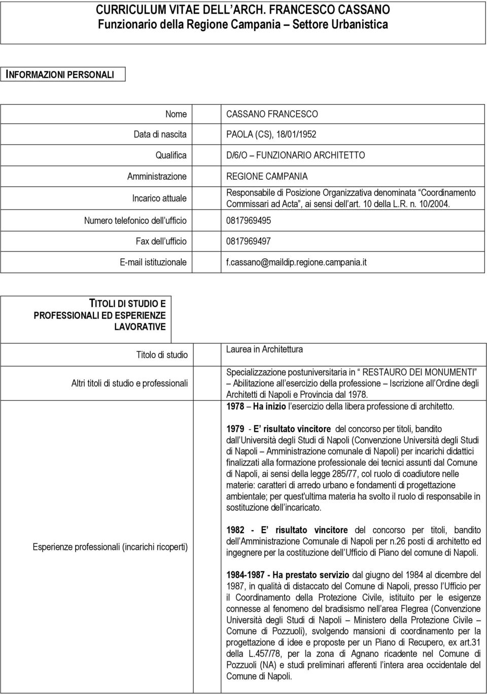 Amministrazione Incarico attuale REGIONE CAMPANIA Numero telefonico dell ufficio 0817969495 Fax dell ufficio 0817969497 Responsabile di Posizione Organizzativa denominata Coordinamento Commissari ad